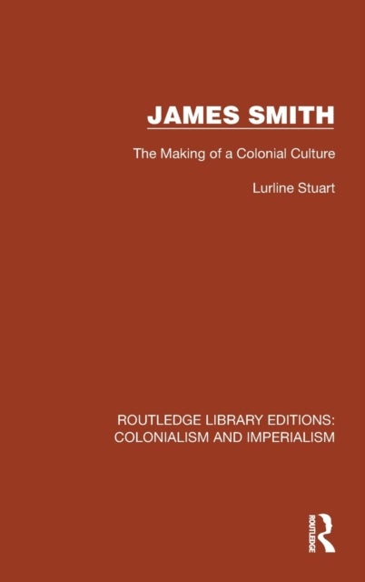 James Smith - The Making of a Colonial Culture