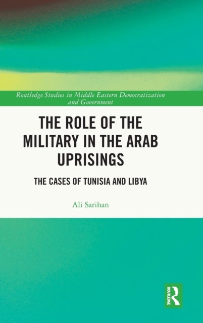The Role of the Military in the Arab Uprisings - The Cases of Tunisia and Libya