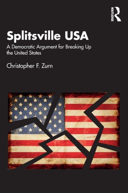 Splitsville USA - A Democratic Argument for Breaking Up the United States