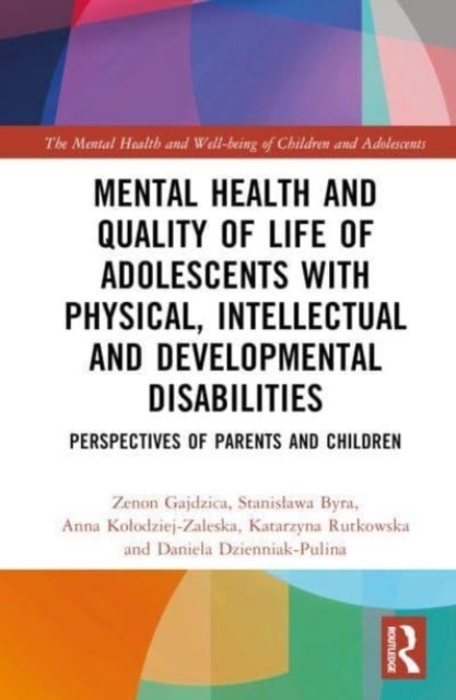 Mental Health and Quality of Life of Adolescents with Physical, Intellectual and Developmental Disab - Perspectives of Parents and Children