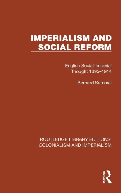 Imperialism and Social Reform - English Social-Imperial Thought 1895–1914
