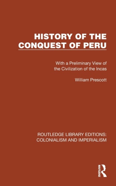 History of the Conquest of Peru - With a Preliminary View of the Civilization of the Incas