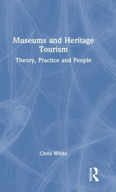 Museums and Heritage Tourism - Theory, Practice and People