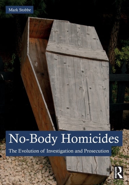 No-Body Homicides - The Evolution of Investigation and Prosecution