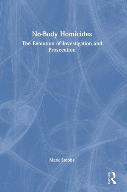No-Body Homicides - The Evolution of Investigation and Prosecution