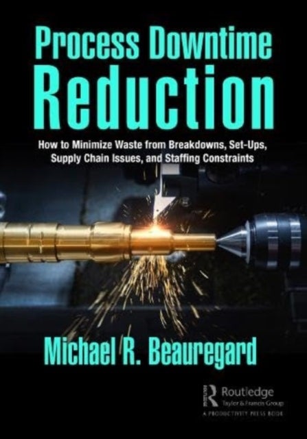 Process Downtime Reduction - How to Minimize Waste from Breakdowns, Set-Ups, Supply Chain Issues, and Staffing Constraints