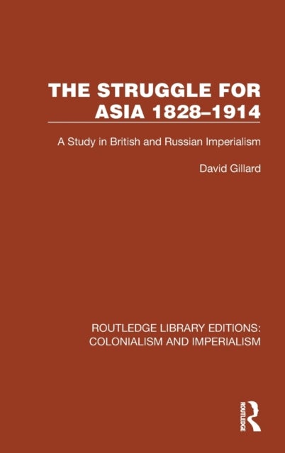 The Struggle for Asia 1828-1914 - A Study in British and Russian Imperialism