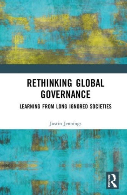 Rethinking Global Governance - Learning from Long Ignored Societies