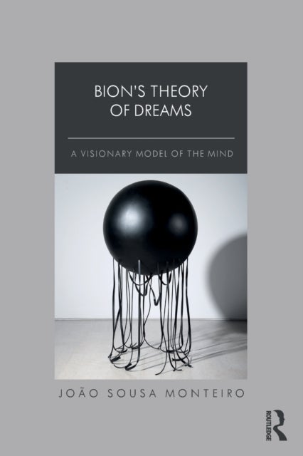 Bion’s Theory of Dreams - A Visionary Model of the Mind