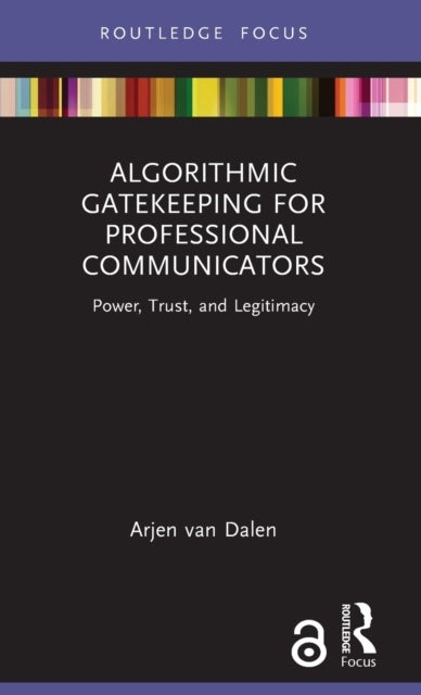 Algorithmic Gatekeeping for Professional Communicators - Power, Trust, and Legitimacy