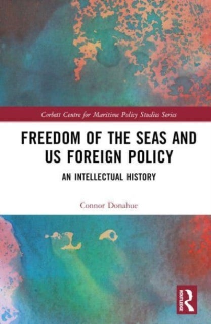 Freedom of the Seas and US Foreign Policy - An Intellectual History