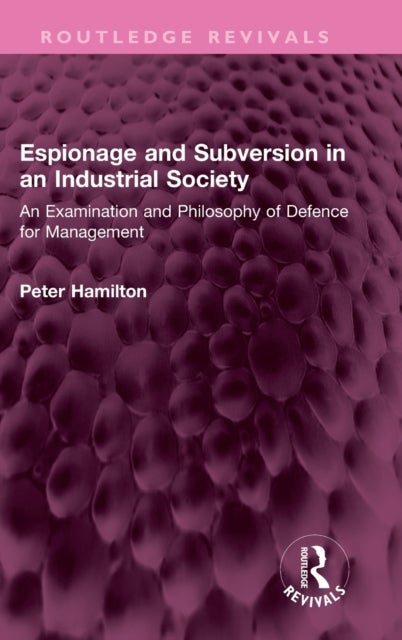 Espionage and Subversion in an Industrial Society - An Examination and Philosophy of Defence for Management