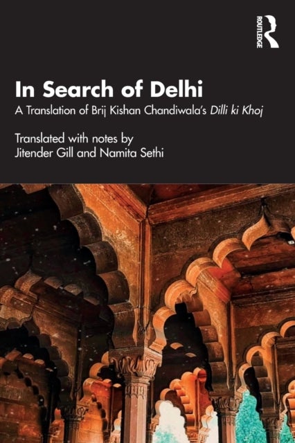 In Search of Delhi - A Translation of Brij Kishan Chandiwala's Dilli ki Khoj