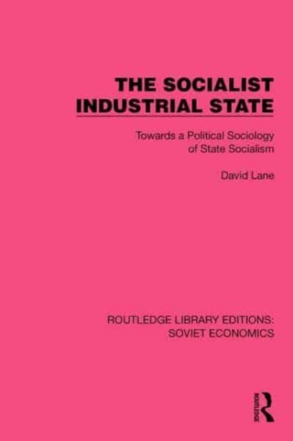 The Socialist Industrial State - Towards a Political Sociology of State Socialism