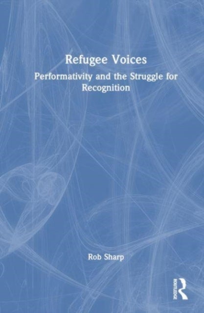 Refugee Voices - Performativity and the Struggle for Recognition