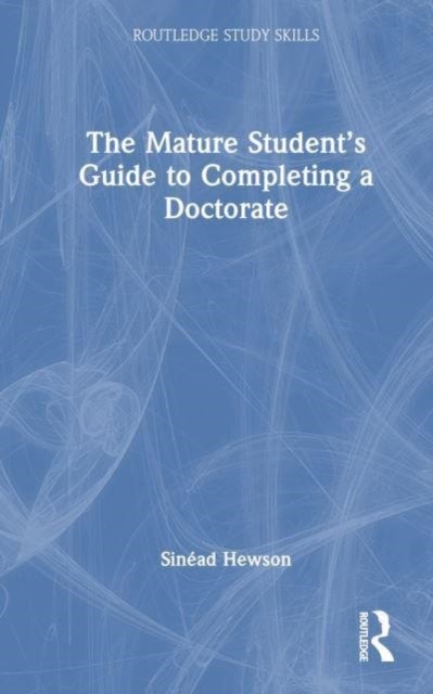 The Mature Student¿s Guide to Completing a Doctorate