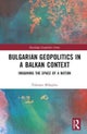 Bulgarian Geopolitics in a Balkan Context