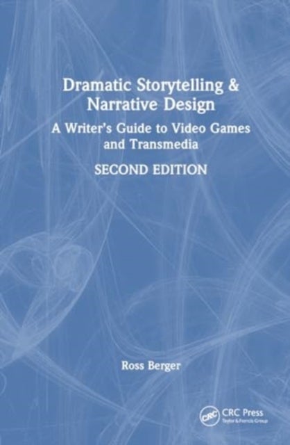 Dramatic Storytelling and Narrative Design - A Writer’s Guide to Video Games and Transmedia
