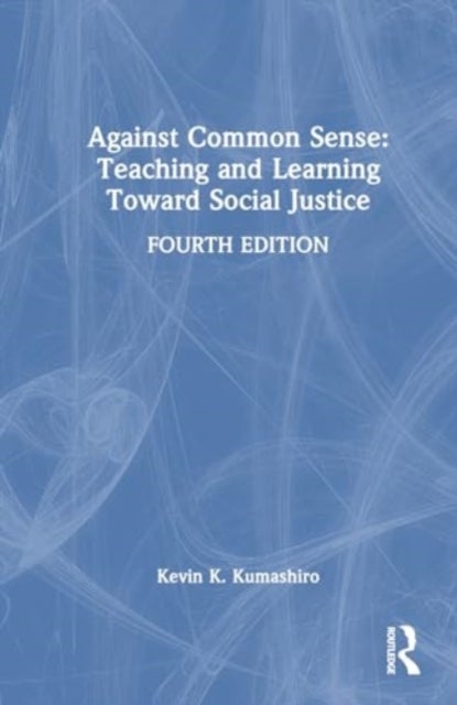 Against Common Sense: Teaching and Learning Toward Social Justice