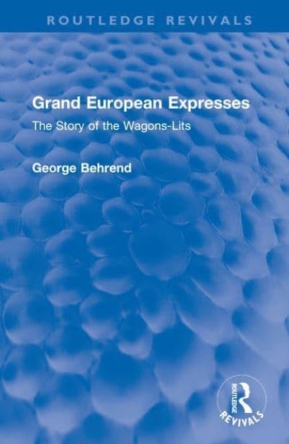 Grand European Expresses - The Story of the Wagons-Lits