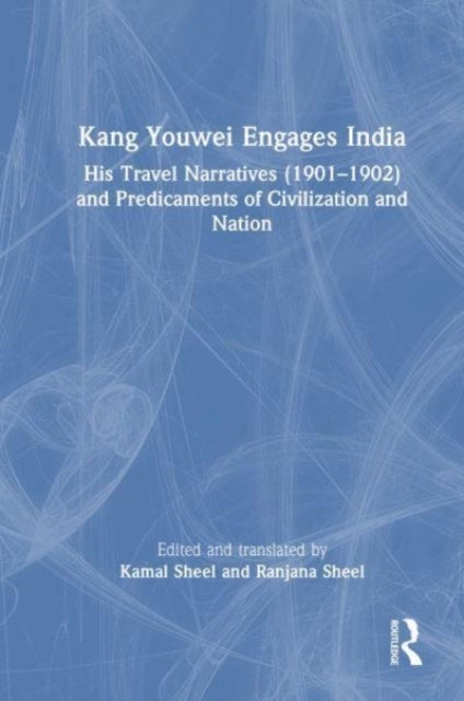 Kang Youwei Engages India - His Travel Narratives (1901–1902) and Predicaments of Civilization and Nation