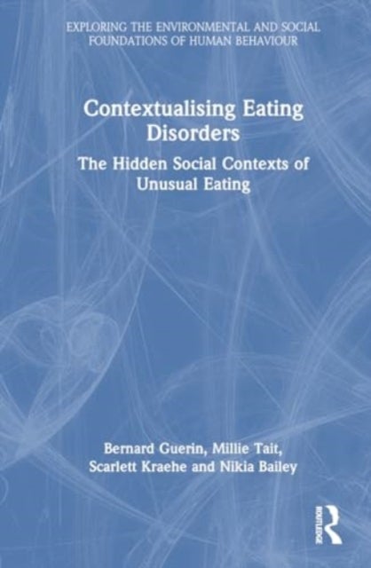 Contextualising Eating Disorders - The Hidden Social Contexts of Unusual Eating