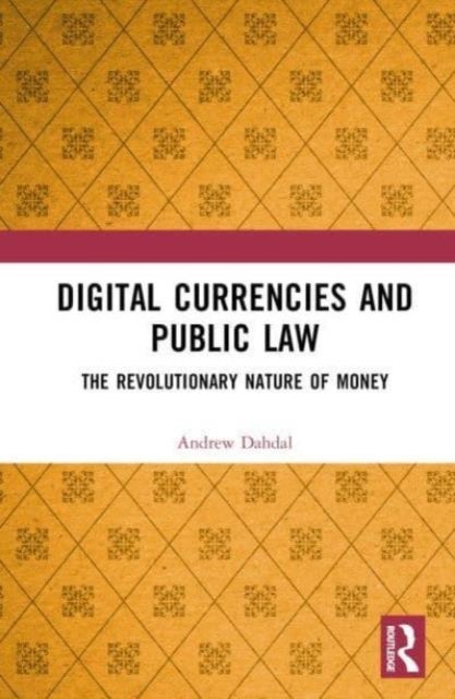Digital Currencies and Public Law - History, Constitutionalism and the Revolutionary Nature of Money