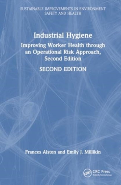 Industrial Hygiene - Improving Worker Health through an Operational Risk Approach, Second Edition
