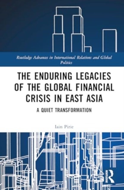 The Enduring Legacies of the Global Financial Crisis in East Asia - A Quiet Transformation