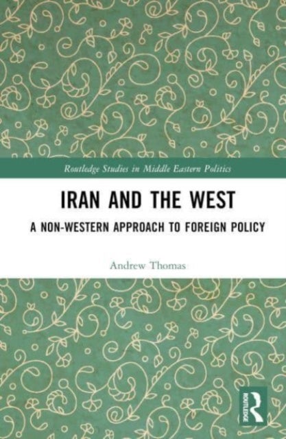 Iran and the West - A Non-Western Approach to Foreign Policy