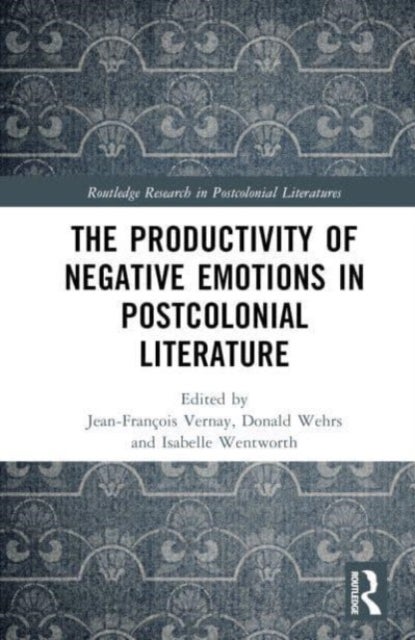 The Productivity of Negative Emotions in Postcolonial Literature
