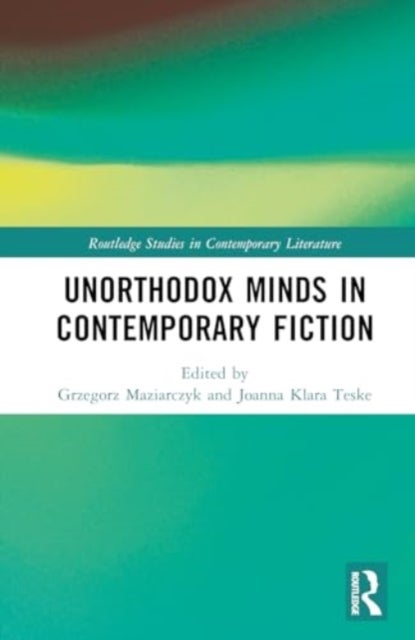 Unorthodox Minds in Contemporary Fiction