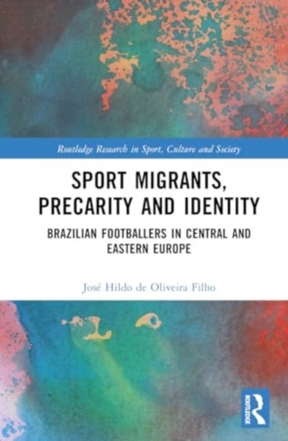 Sport Migrants, Precarity and Identity - Brazilian Footballers in Central and Eastern Europe