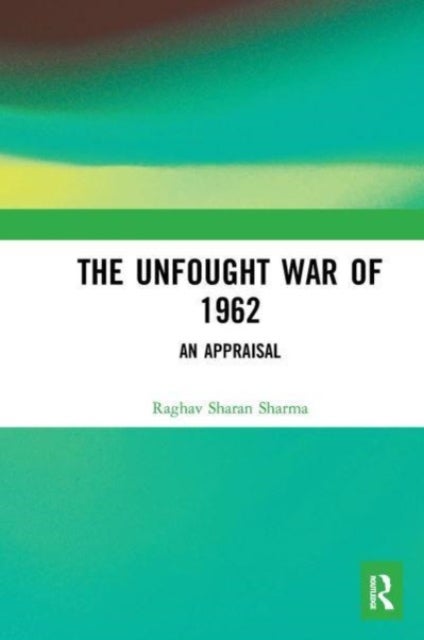 The Unfought War of 1962 - An Appraisal