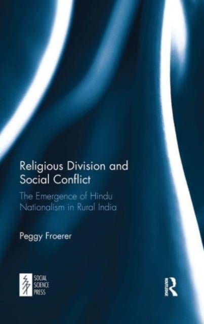 Religious Division and Social Conflict - The Emergence of Hindu Nationalism in Rural India