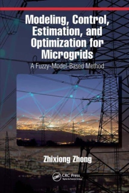 Modeling, Control, Estimation, and Optimization for Microgrids - A Fuzzy-Model-Based Method