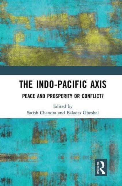 The Indo-Pacific Axis - Peace and Prosperity or Conflict?