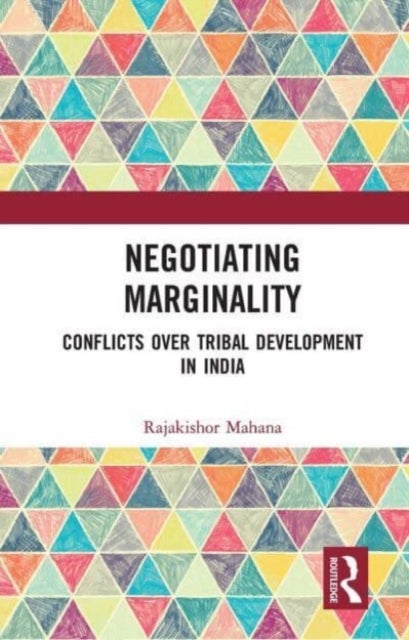 Negotiating Marginality - Conflicts over Tribal Development in India