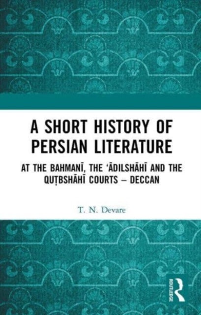 A Short History of Persian Literature - At the Bahmani, the ‘Adilshahi and the Qutbshahi Courts – Deccan