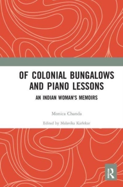 Of Colonial Bungalows and Piano Lessons - An Indian Woman's Memoirs