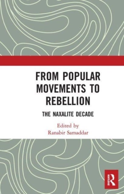From Popular Movements to Rebellion - The Naxalite Decade