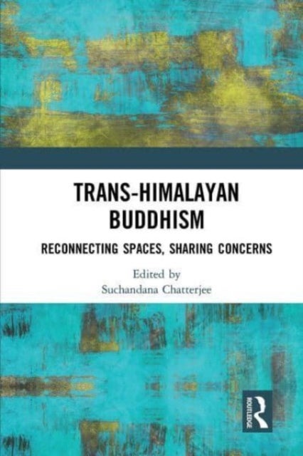 Trans-Himalayan Buddhism - Reconnecting Spaces, Sharing Concerns