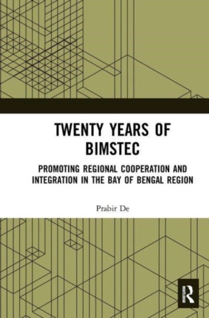 Twenty Years of BIMSTEC - Promoting Regional Cooperation and Integration in the Bay of Bengal Region