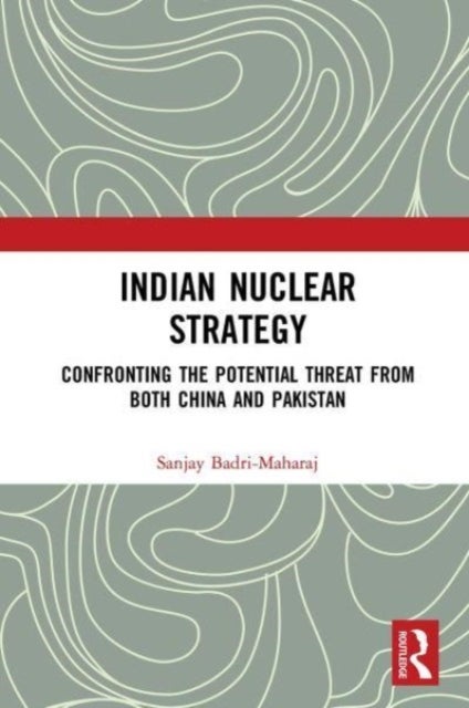 Indian Nuclear Strategy - Confronting the Potential Threat from both China and Pakistan
