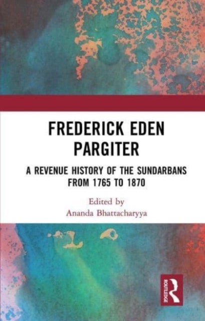 Frederick Eden Pargiter - A Revenue History of the Sundarbans from 1765 to 1870