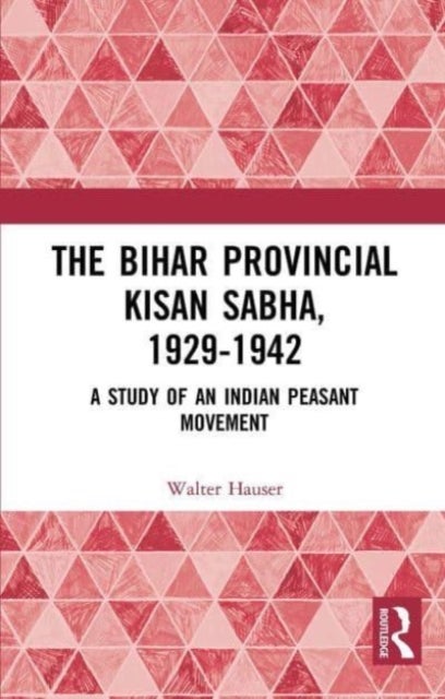 The Bihar Provincial Kisan Sabha, 1929-1942 - A Study of an Indian Peasant Movement