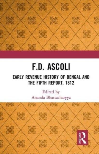 F.D. Ascoli - Early Revenue History of Bengal and The Fifth Report, 1812