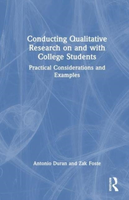 Conducting Qualitative Research on and with College Students - Practical Considerations and Examples