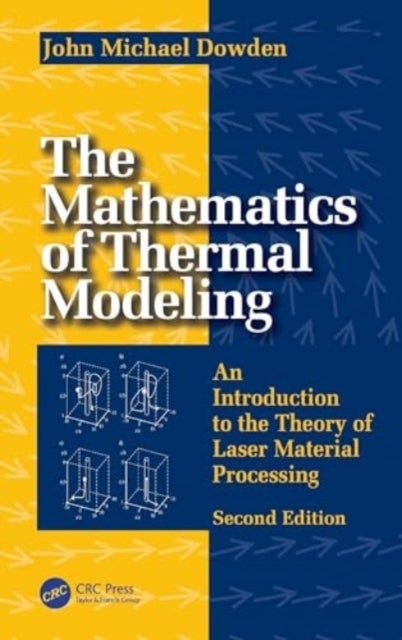 The Mathematics of Thermal Modeling - An Introduction to the Theory of Laser Material Processing, 2e