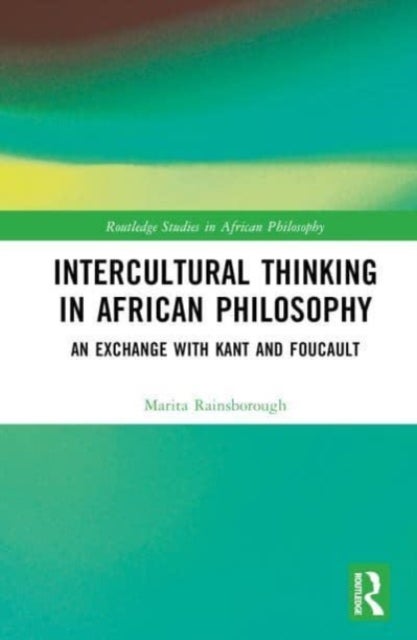 Intercultural Thinking in African Philosophy - A Critical Dialogue with Kant and Foucault